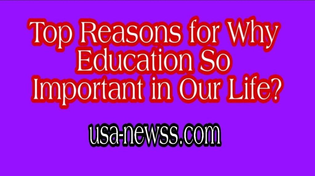 Top Reasons for Why Education So Important in Our Life?